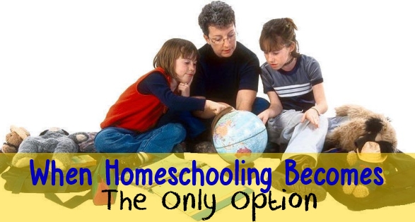 When Homeschooling Becomes Your Only Option