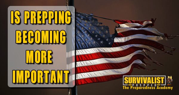 Is Prepping More Important Than Ever Today