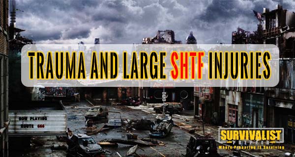 Prepper First Aid: Trauma and Large SHTF Injuries
