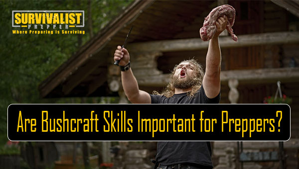 Are Bushcraft Skills Important for Preppers?